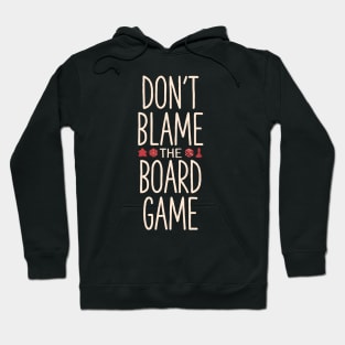 Don't blame the board game Hoodie